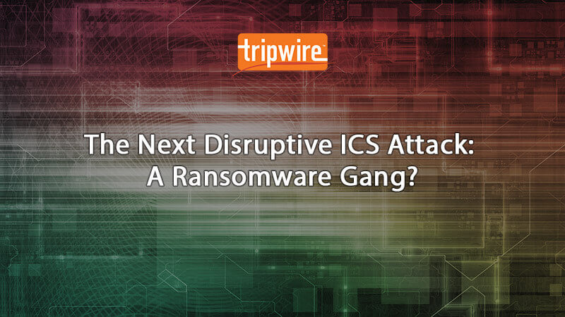 The Next Disruptive ICS Attacker: A Ransomware Gang?