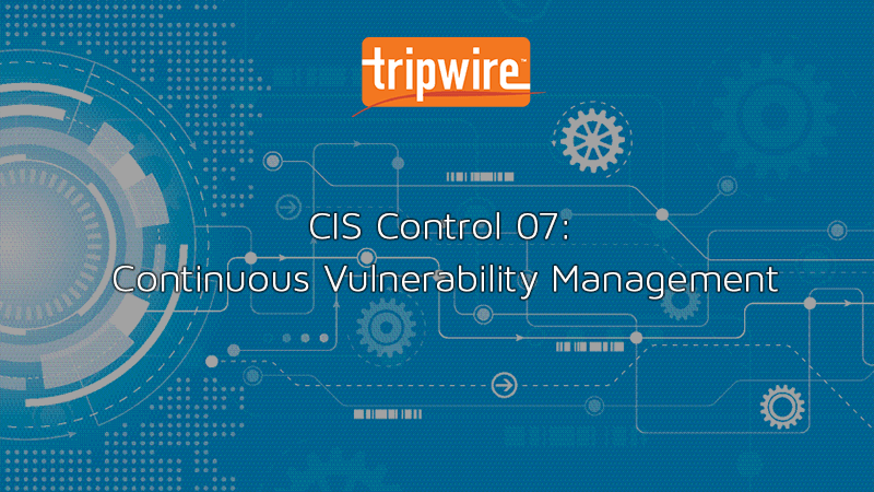 CIS Control 07: Continuous Vulnerability Management