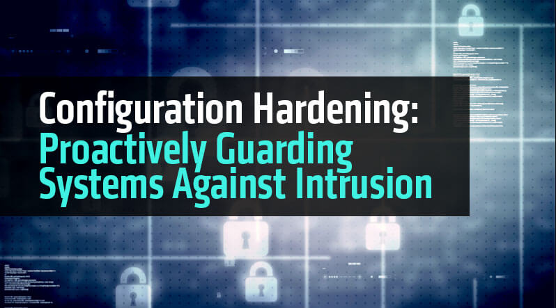 Configuration Hardening: Proactively Guarding Systems Against Intrusion