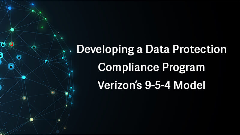 Developing a Data Protection Compliance Program - Verizon's 9-5-4 Model