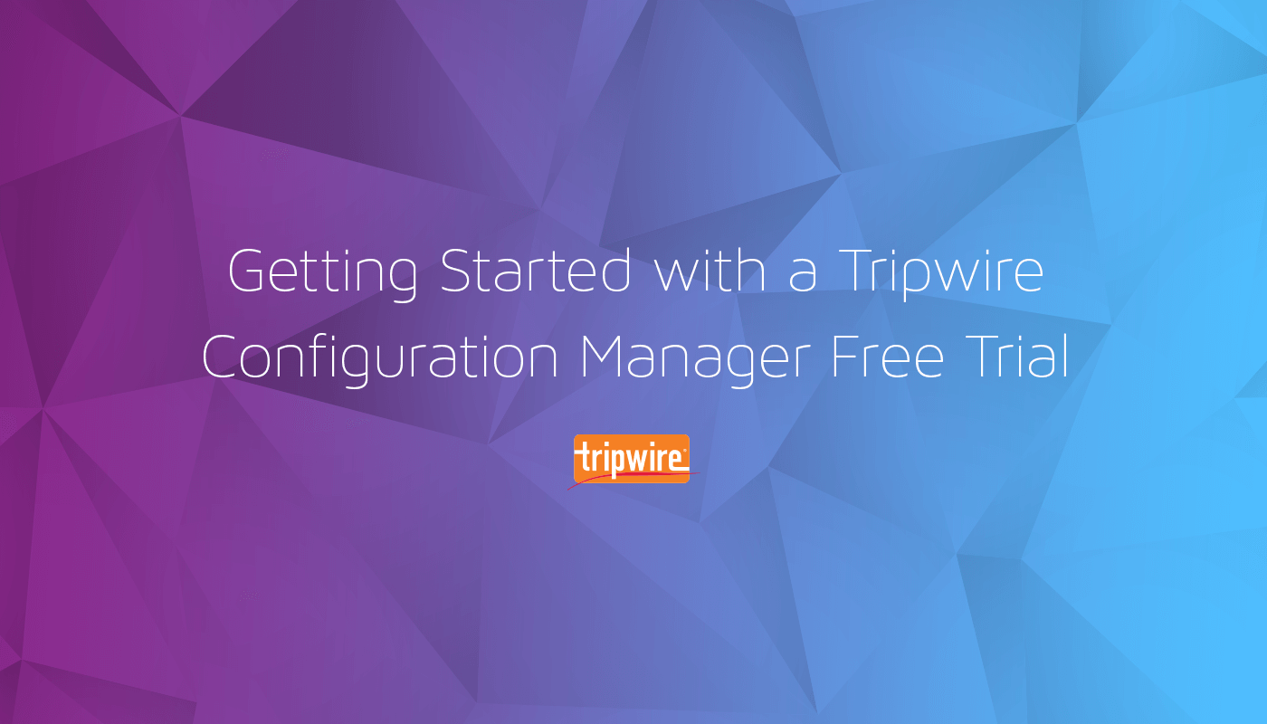 Getting Started with a Tripwire Configuration Manager Free Trial