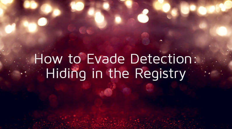 How to Evade Detection: Hiding in the Registry