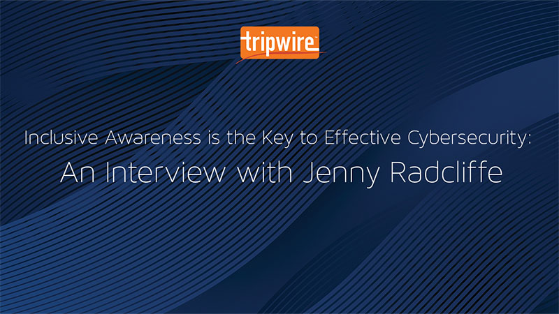 Inclusive Awareness is the Key to Effective Cybersecurity: An Interview with Jenny Radcliffe