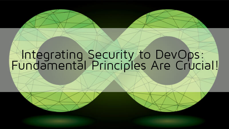 Integrating Security to DevOps: Fundamental Principles Are Crucial
