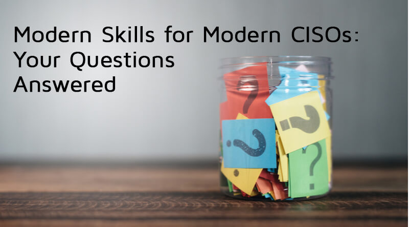 Modern Skills for Modern CISOs: Your Questions Answered