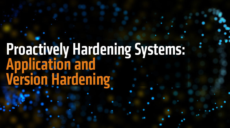 Proactively Hardening Systems: Application and Version Hardening