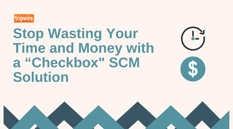 Stop Wasting Your Time and Money with a “Checkbox" SCM Solution
