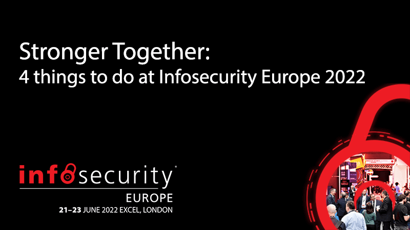 Stronger Together: 4 things to do at Infosecurity Europe 2022