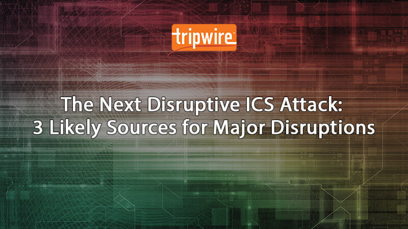 The Next Disruptive ICS Attack: 3 Likely Sources for Major Disruptions