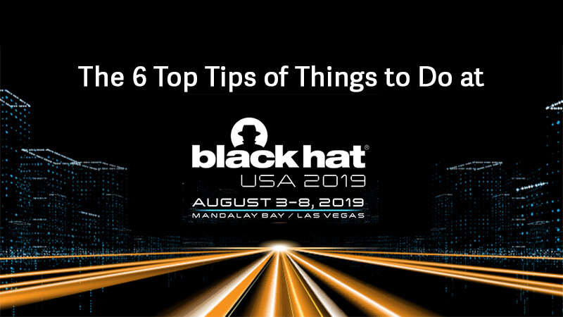 The 6 Top Tips of Things to Do at Black Hat USA 2019