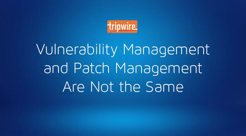Vulnerability Management and Patch Management Are Not the Same