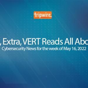 Extra, Extra, VERT Reads All About It: Cybersecurity News for the Week of May 16, 2022